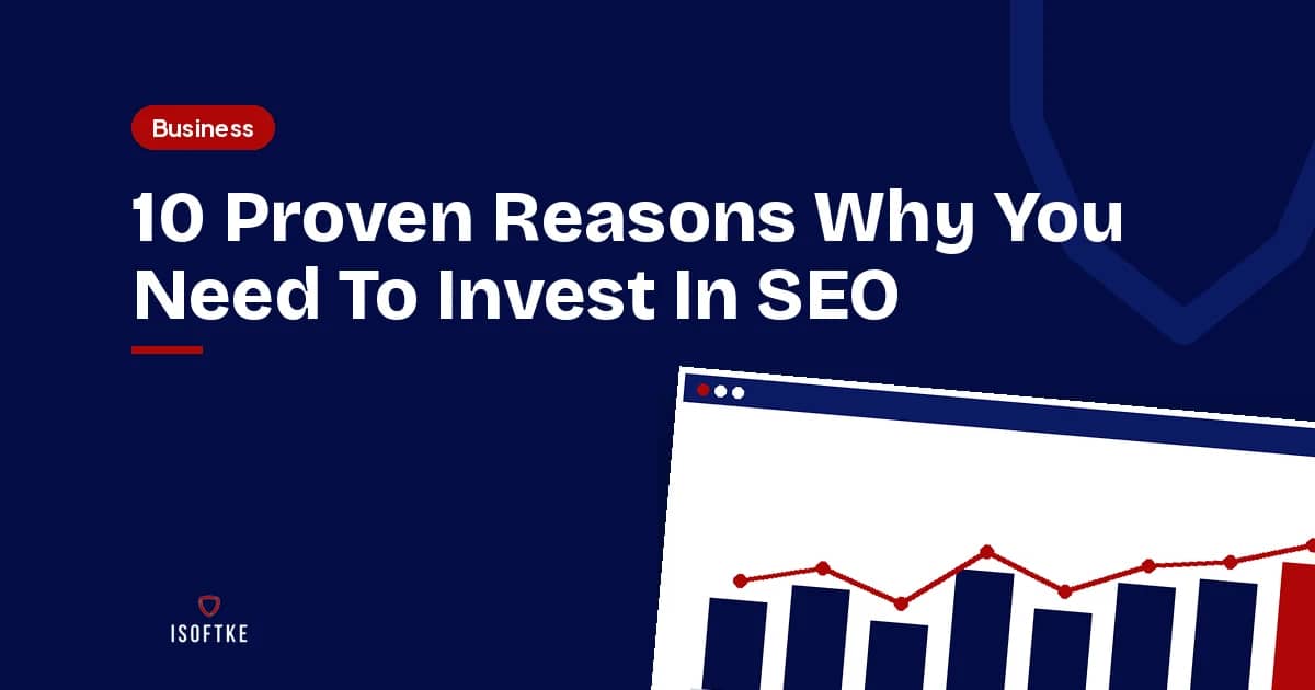 10 Proven Reasons Why You Need To Invest In SEO