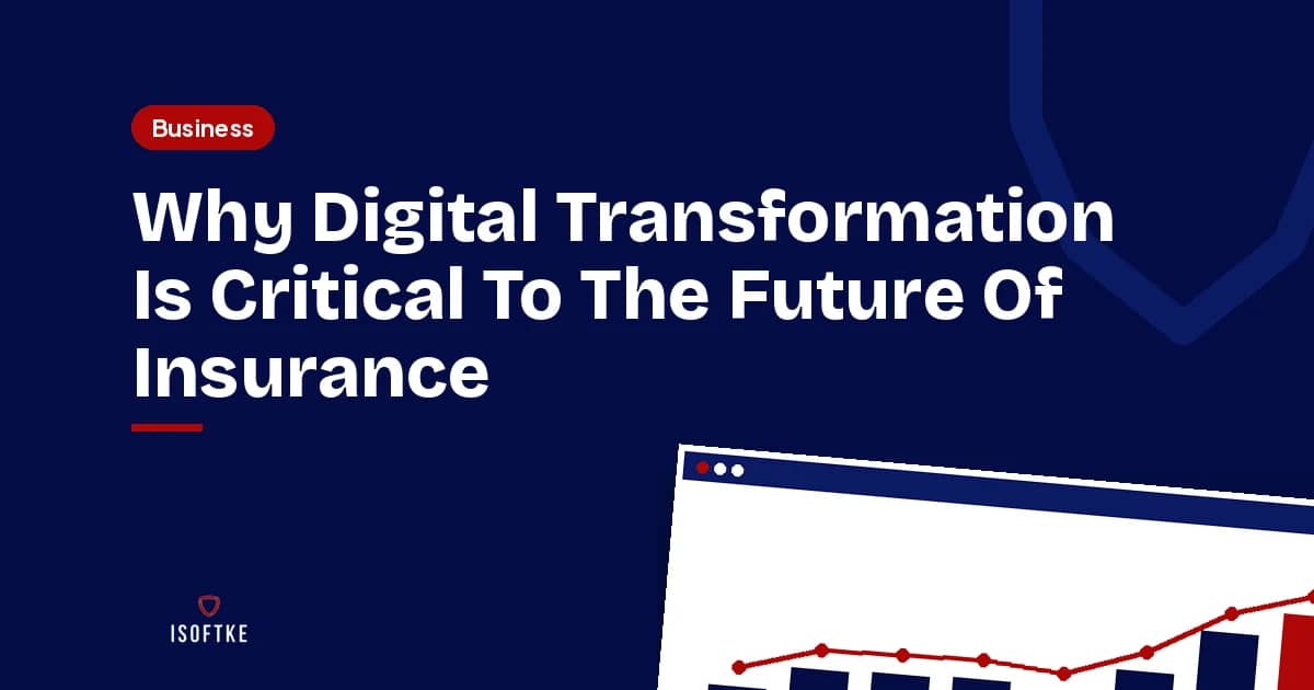 Why Digital Transformation Is Critical To The Future Of Insurance
