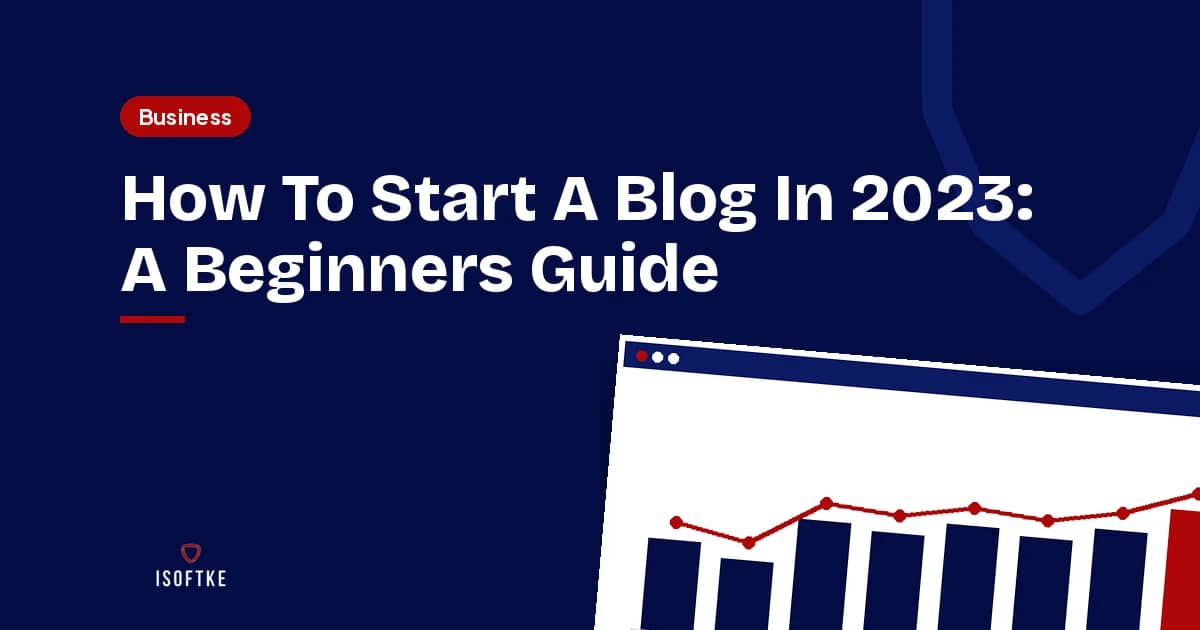 How To Start A Blog In 2023: A Beginners Guide
