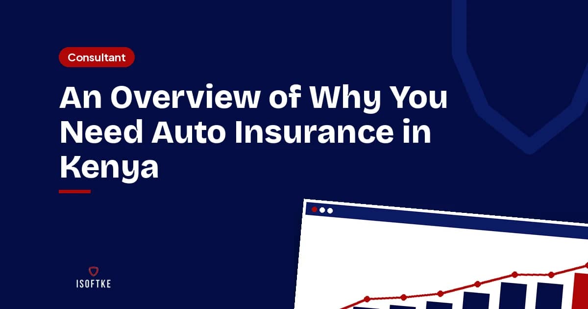 An Overview of Why You Need Auto Insurance in Kenya