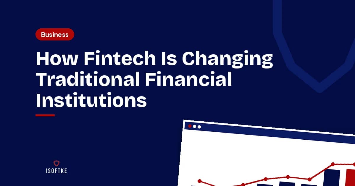 How Fintech Is Changing Traditional Financial Institutions