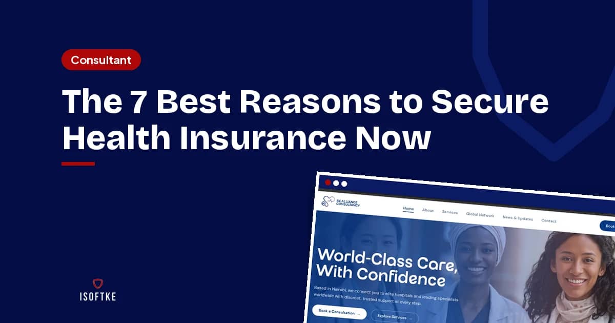 The 7 Best Reasons to Secure Health Insurance Now