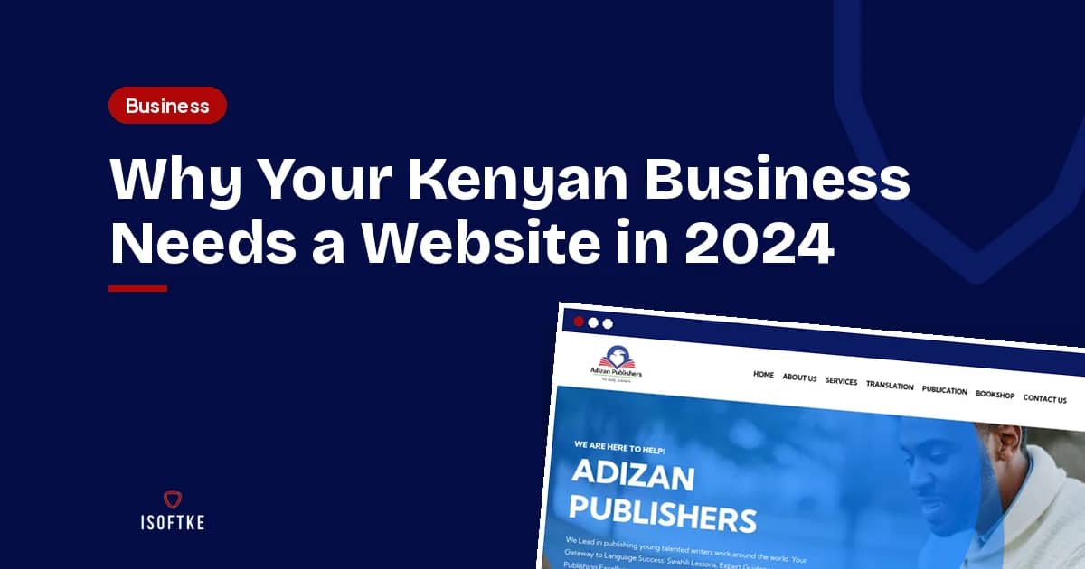Why Your Kenyan Business Needs a Website in 2024